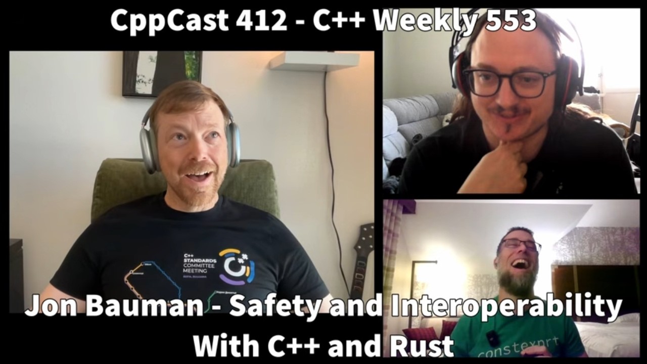 Safety and Interoperability with C++ and Rust with Jon Bauman - CppCast 412 / C++ Weekly 553