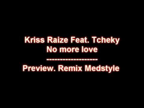 Kriss Raize Feat Tcheky  - No more love [ Preview Medstyle ]
