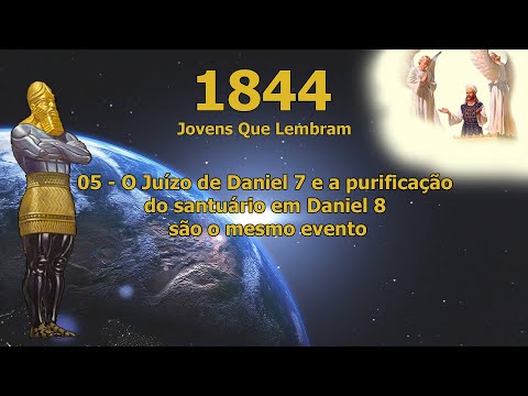 05 - O Juízo de Daniel 7 e a purificação do santuário em Daniel 8 são o mesmo evento