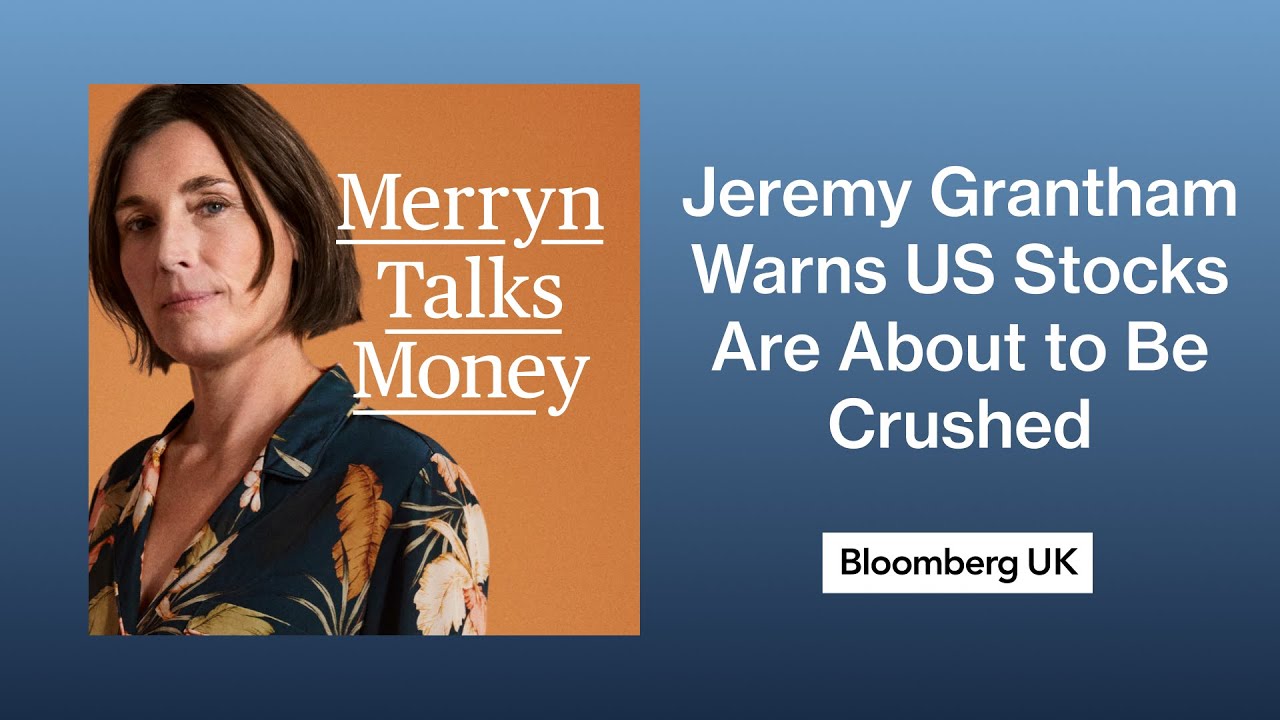 GMO's Jeremy Grantham Warns US Stocks Are About to Be Crushed | Merryn Talks Money