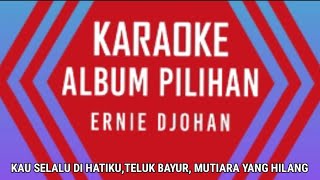 Download lagu FULL ALBUMS ERNIE DJOHAN KARAOKE karaoke erniedjoh... mp3