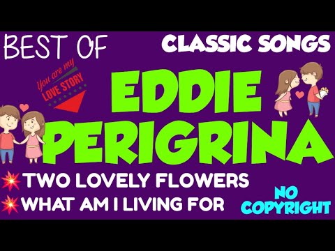 TWO LOVELY FLOWERS💥WHAT AM I LIVING FOR💥by:EDDIE PERIGRINA💥CLASSIC  LOVE SONGS 💥NO COPYRIGHT