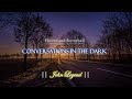 Conversations In The Dark Perfectly SLOWED And REVERBED