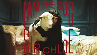 Sir Chloe - I Am The Dog (Official Audio)