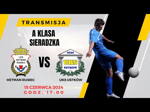 Hetman Rusiec - UKS Ustków - A klasa sieradzka - mecz na żywo