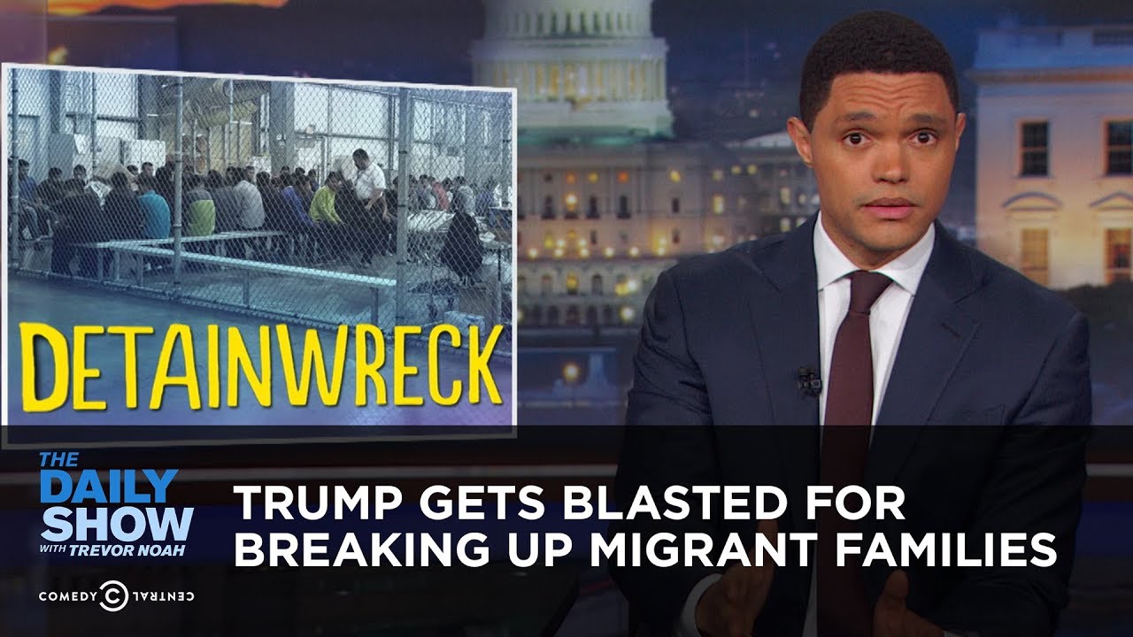 Trump Gets Blasted for Breaking Up Migrant Families | The Daily Show - YouTube