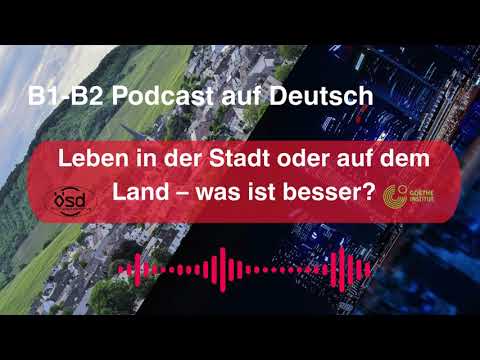 B1-B2 Podcast auf Deutsch – Leben in der Stadt oder auf dem Land: Was ist besser? | Listening