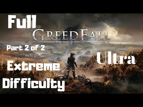 GreedFall (Extreme Difficulty) ~ Full Game Gameplay Walkthrough ~ Part 2 of 2 ~ Max 1080p