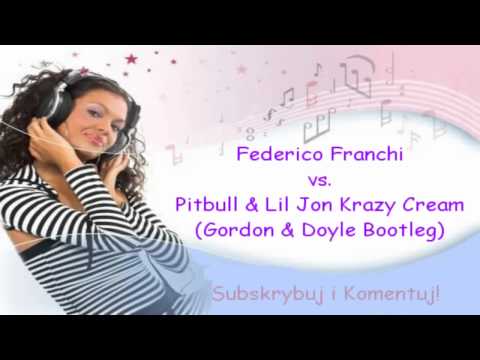 [HD] Federico Franchi vs. Pitbull and Lil Jon - Krazy Cream (Gordon and Doyle Bootleg)