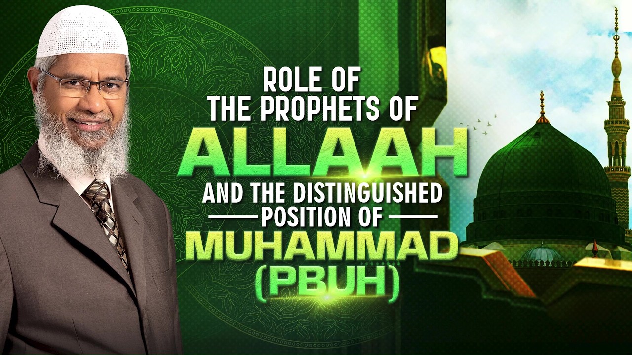 Role of the Prophets of Allah and the Distinguished Position of Muhammad (pbuh) - Dr Zakir Naik