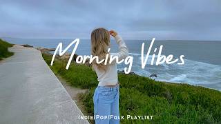 Morning Vibes 🍃 Positive & Chill Music to Start Your Day | Best Indie/Pop/Folk/Acoustic Playlist thumbnail