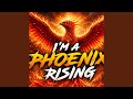 I'M A PHOENIX RISIN'