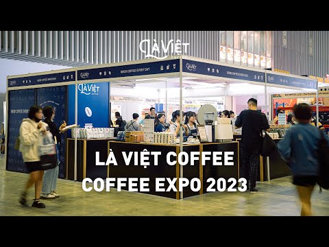 LÀ VIỆT COFFEE - COFFEE EXPO 2023 - TRIỂN LÃM QUỐC TẾ CÀ PHÊ, TRÀ VÀ BÁNH NGỌT 02,03,04/11/2023