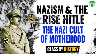 The Nazi Cult of Motherhood - Class 9 History Chapter 3 | Nazism And The Rise of Hitler