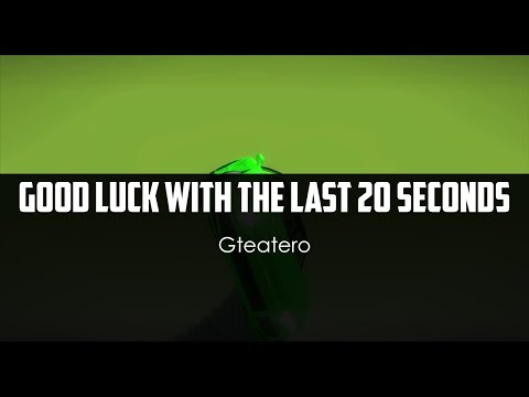 Gteatero - Good Luck With The Last 20 Seconds