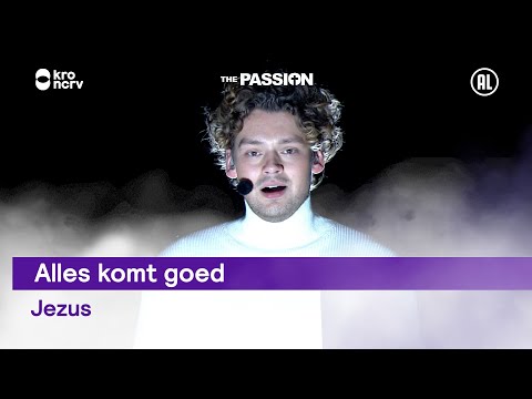 Alles Komt Goed - The Passion