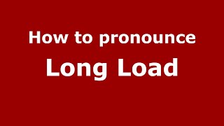 How to pronounce Long Load