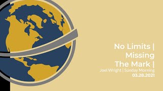 No Limits | Missing The Mark | Joel Wright | Sunday Morning | March 28, 2021