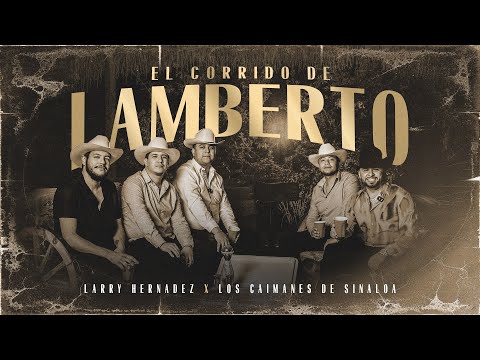 Larry Hernandez X Los Caimanes De Sinaloa - El Corrido de Lamberto (Video Oficial)