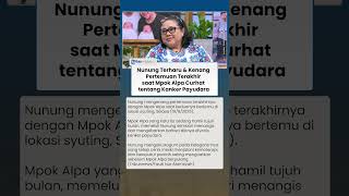 Nunung Ceritakan Momen Pertemuan Terakhir dengan Mpok Alpa, Sempat Curhat oal Kanker Payudara