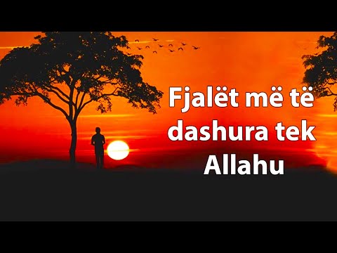 Keto jane fjalet me te dashura tek Allahu ndaj thuaji ato cdo dite
