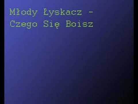 Młody Łyskacz - Czego Się Boisz