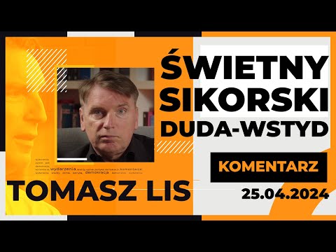Świetny Sikorski, Duda wstyd | Tomasz Lis Komentarz, 25.04.2024