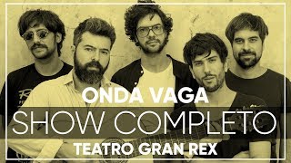 Onda Vaga - Show Completo | En Vivo en el Teatro Gran Rex 2017
