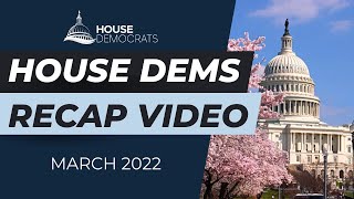 House Dems Recap Video | March 2022