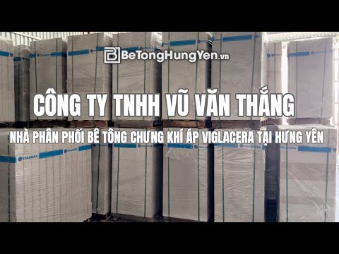 Nhà phân phối Vũ Văn Thắng – Nhà phân phối bê tông chưng khí áp Viglacera tại Hưng Yên