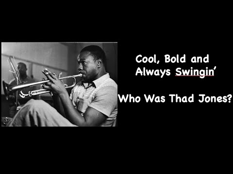 Cool, Bold and Always Swingin'  Who Was Thad Jones?