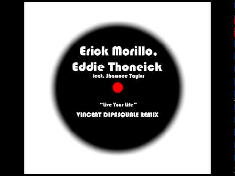 Erick Morillo, Eddie Thoneick Feat. Shawnee Taylor- Live Your Life (Vincent DiPasquale Remix)