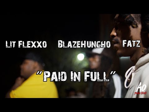 Lit Flexxo X BlazeHuncho X Fatz | "Paid In Full" | Shot By; A.O Productions