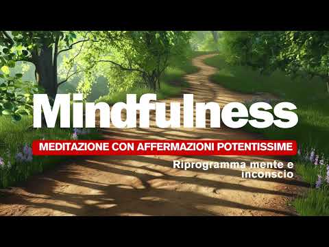 Mindfulness - Meditazione in movimento con Affermazioni Potentissime per riprogrammare la mente