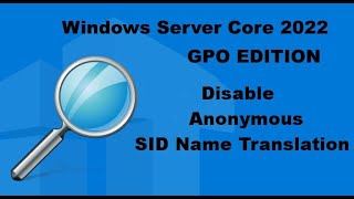 Group Policy in Domain : Disable Anonymous SID Name Translation