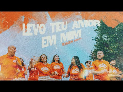 Margem Norte - Levo Teu Amor em Mim (Missão Calebe)