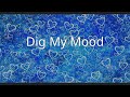 Dig My Mood