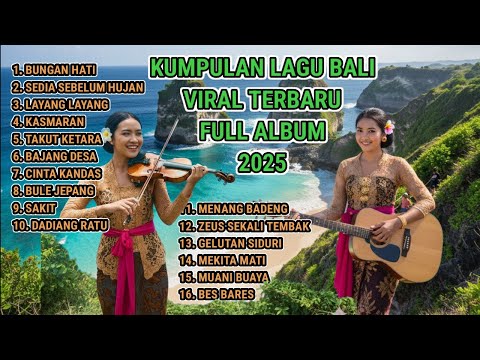 KUMPULAN LAGU BALI TERBARU FULL ALBUM 2025 | BUNGAN HATI | SEDIA SEBELUM HUJAN | KASMARAN