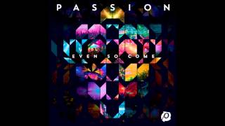 Passion (feat. Kristian Stanfill) - Even So Come