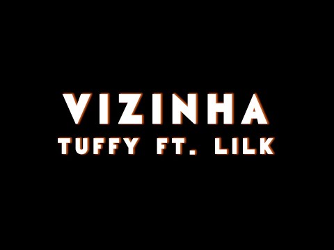 Tuffy ft. Lil K - VIZINHA