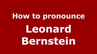 How to pronounce Leonard Bernstein