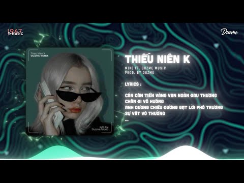 Thiếu Niên K - Mike (Duzme Remix) | Tune tẩm đá số 06...Nhạc HOT Trend Tik Tok