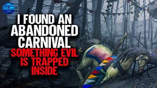 I found an abandoned carnival. Something evil is trapped inside
