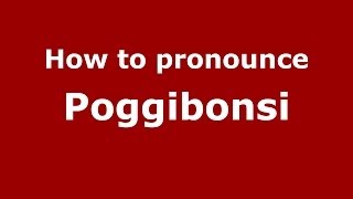 How to pronounce Poggibonsi