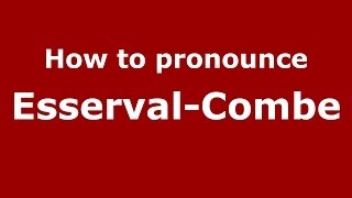 How to pronounce Esserval-Combe