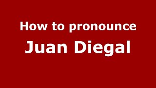 How to pronounce Juan Diegal
