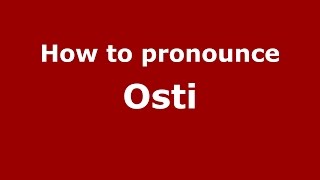 How to pronounce Osti