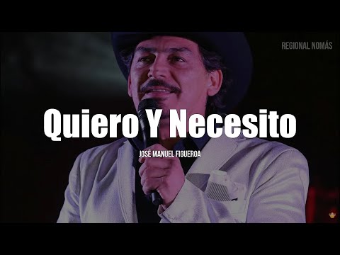 José Manuel Figueroa - Quiero Y Necesito (LETRA)