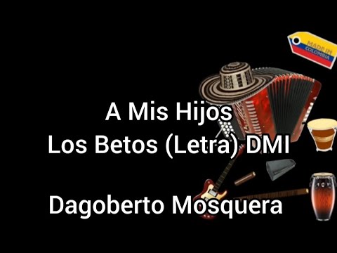A Mis Hijos - Los Betos (Letra) DMI