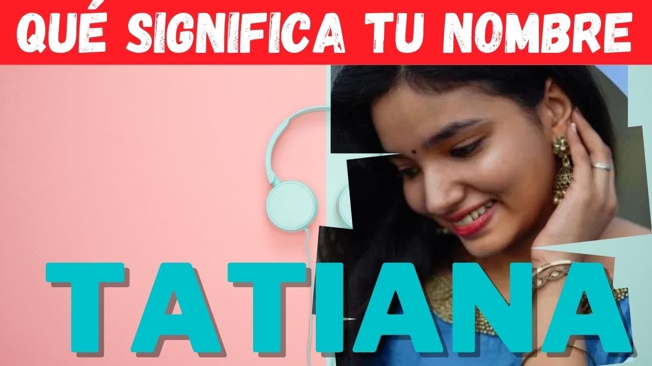 Cuál es el significado del nombre TATIANA